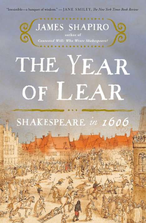 James Shapiro: The Year of Lear: Shakespeare in 1606, Buch