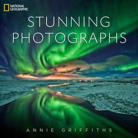 Annie Griffiths: National Geographic - Stunning Photographs, Buch