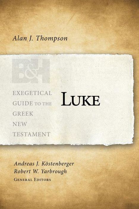 "Exegetical Guide to the Greek New Testament: Luke" von Alan J. Thompson. Andreas J. Köstenberger, Robert W. Yarbrough, General Editors. Vintage-Design.