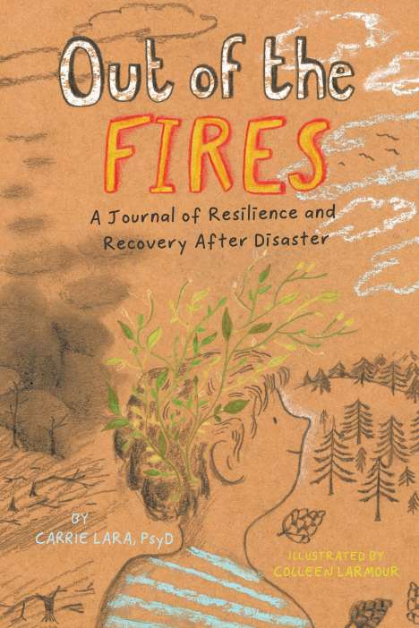 Carrie Lara: Out of the Fires: A Journal of Resilience and Recovery After Disaster, Buch