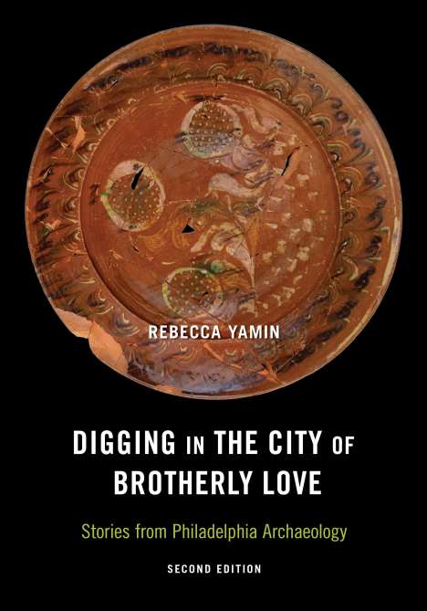 Rebecca Yamin: Digging in the City of Brotherly Love: Stories from Philadelphia Archaeology, Buch
