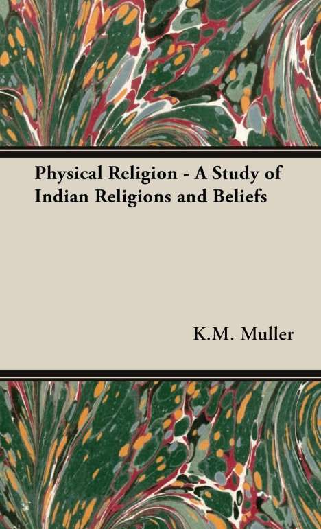 K. M. F. Max Muller: Physical Religion - A Study of Indian Religions and Beliefs, Buch