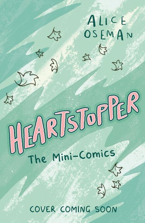 "Alice Oseman. Heartstopper. The Mini-Comics. Cover coming soon." Hintergrund in Grün mit fallenden Blättern.