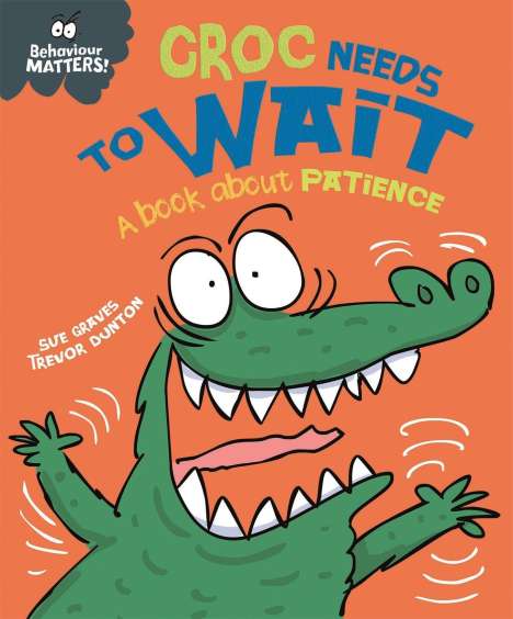 Sue Graves: Behaviour Matters: Croc Needs to Wait - A book about patience, Buch