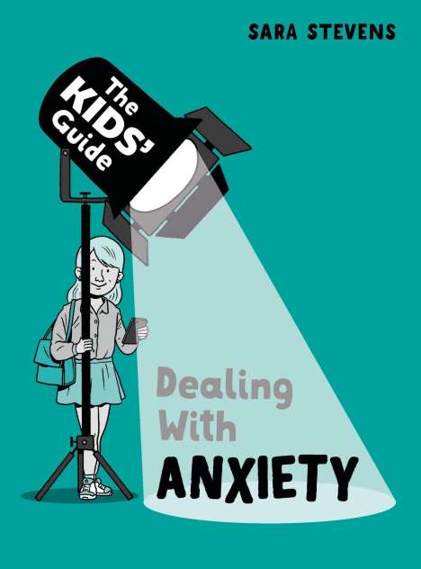 Sara Stevens: The Kids' Guide: Dealing with Anxiety, Buch