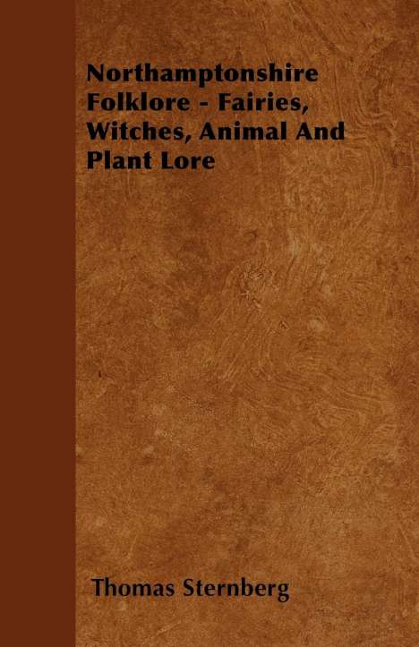 Thomas Sternberg: Northamptonshire Folklore - Fairies, Witches, Animal and Plant Lore, Buch