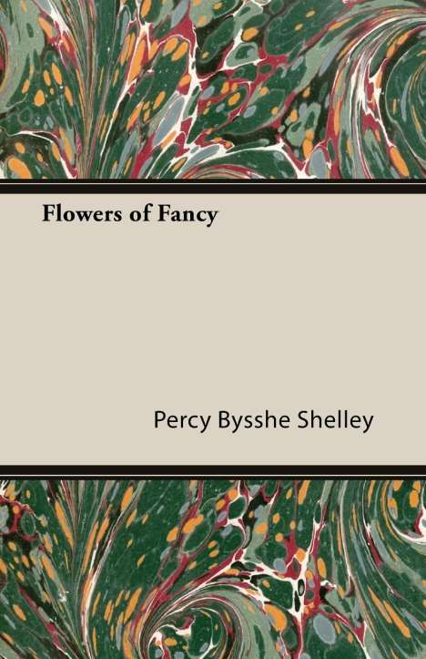 Percy Bysshe Shelley: Shelley, P: Flowers of Fancy, Buch