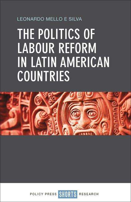 Leonardo Mello E. Silva: The Politics of Labour Reform in Latin American Countries, Buch