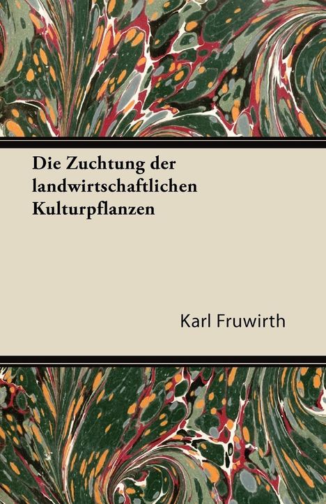 Karl Fruwirth: Fruwirth, K: Zuchtung Der Landwirtschaftlichen Kulturpflanze, Buch