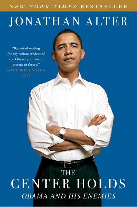 Jonathan Alter: The Center Holds: Obama and His Enemies, Buch
