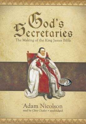 Adam Nicolson: God's Secretaries: The Making of the King James Bible, MP3-CD