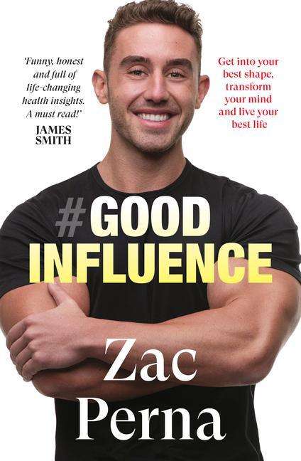 Zac Perna: Good Influence: Motivate Yourself to Get Fit, Find Purpose &amp; Improve Your Life with the Next Bestselling Fitness, Diet &amp; Nutrition Personal T, Buch