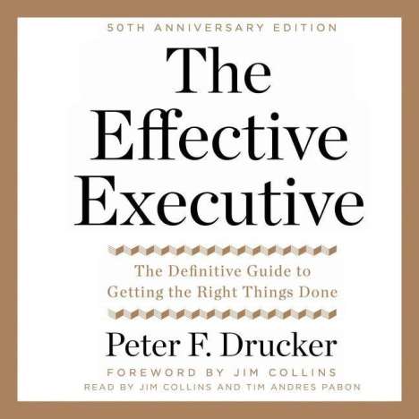 Peter F. Drucker: The Effective Executive: The Definitive Guide to Getting the Right Things Done, MP3-CD