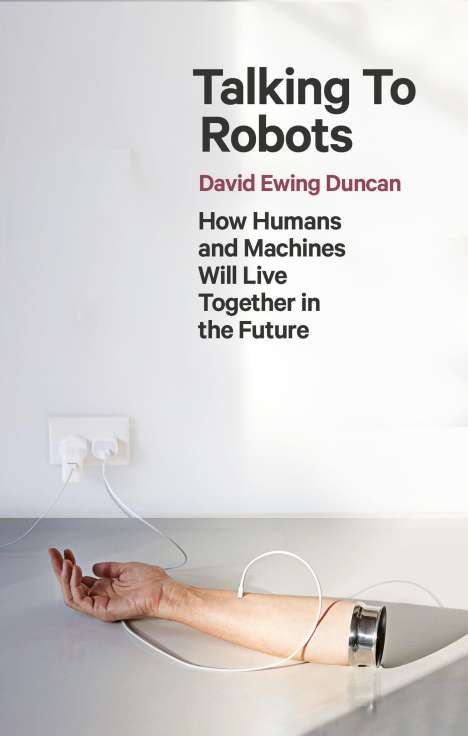David Ewing Duncan: Talking to Robots, Buch