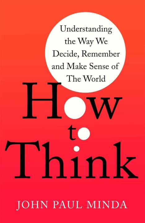 John Paul Minda: How To Think, Buch