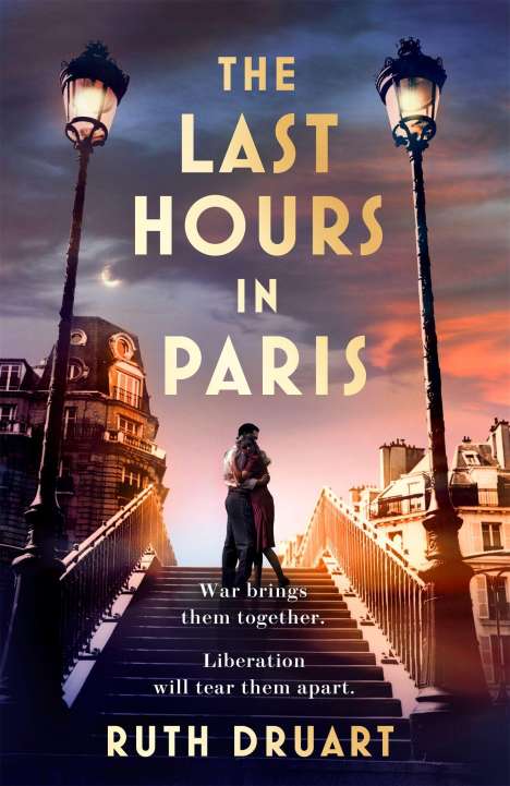 Ruth Druart: The Last Hours in Paris: A powerful, moving and redemptive story of wartime love and sacrifice for fans of historical fiction, Buch