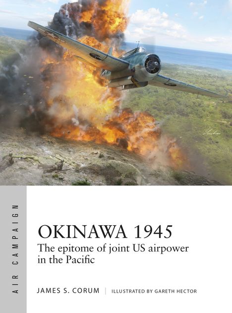 "Okinawa 1945" – Ein Flugzeug fliegt über einer Explosion, grünes Gelände darunter. Autor: James S. Corum. Illustration.