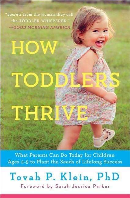 Tovah P. Klein: How Toddlers Thrive: What Parents Can Do Today for Children Ages 2-5 to Plant the Seeds of Lifelong Success, Buch