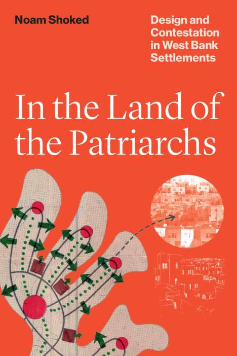 Noam Shoked: In the Land of the Patriarchs: Design and Contestation in West Bank Settlements, Buch