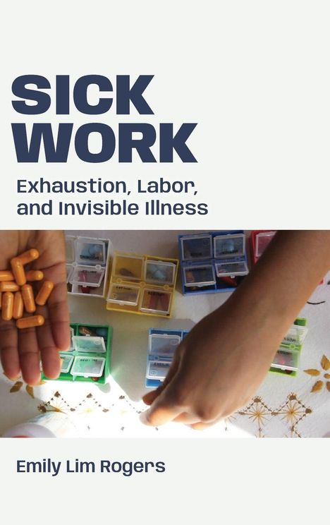 „Sick Work: Exhaustion, Labor, and Invisible Illness“, Emily Lim Rogers. Hände mit Tabletten und Pillenboxen.