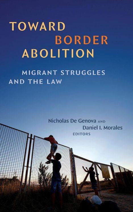 "Toward Border Abolition: Migrant Struggles and the Law" von Nicholas De Genova und Daniel I. Morales. Kinder klettern über einen Zaun.