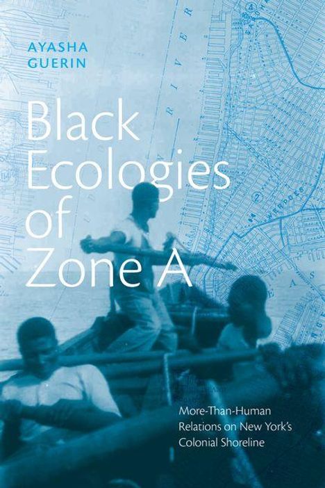 Titel: "Black Ecologies of Zone A". Name: Ayasha Guerin. Hintergrund: Unscharfes, blau getöntes Bild von Personen in einem Boot vor einer Karte.
