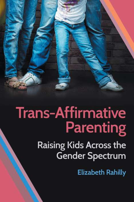 Elizabeth Rahilly: Rahilly, E: Trans-Affirmative Parenting, Buch