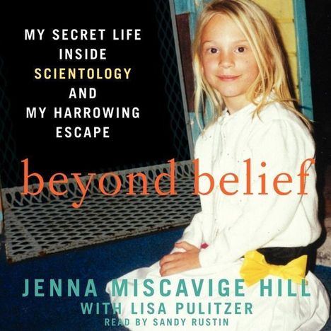 Jenna Miscavige Hill: Beyond Belief: My Secret Life Inside Scientology and My Harrowing Escape, CD