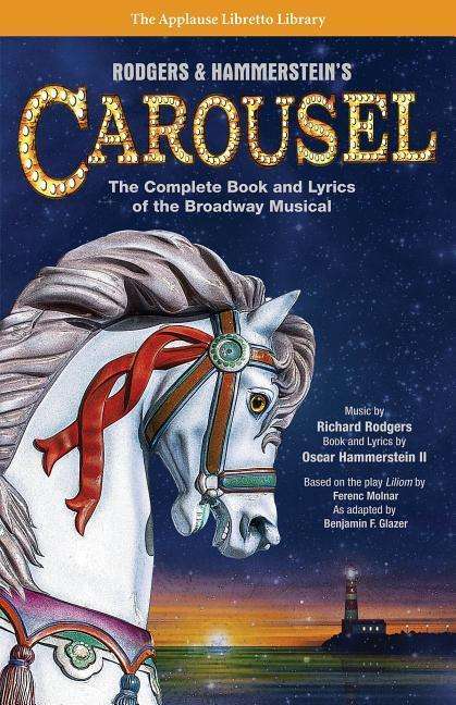 Rodgers &amp; Hammerstein's Carousel: The Complete Book and Lyrics of the Broadway Musical, Buch