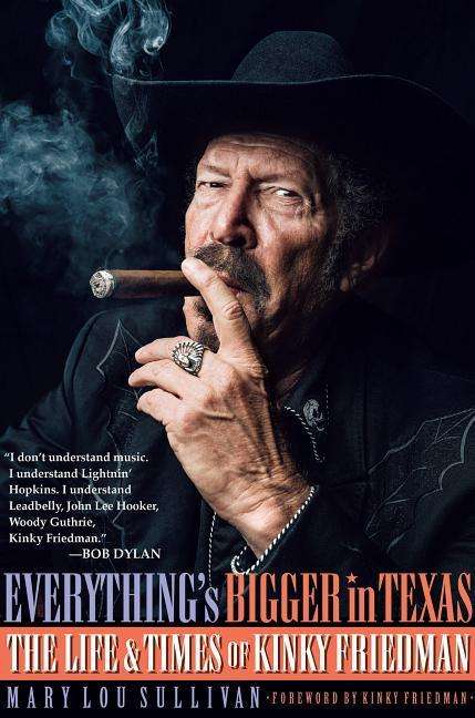 Mary Lou Sullivan: Everything's Bigger in Texas: The Life and Times of Kinky Friedman, Buch
