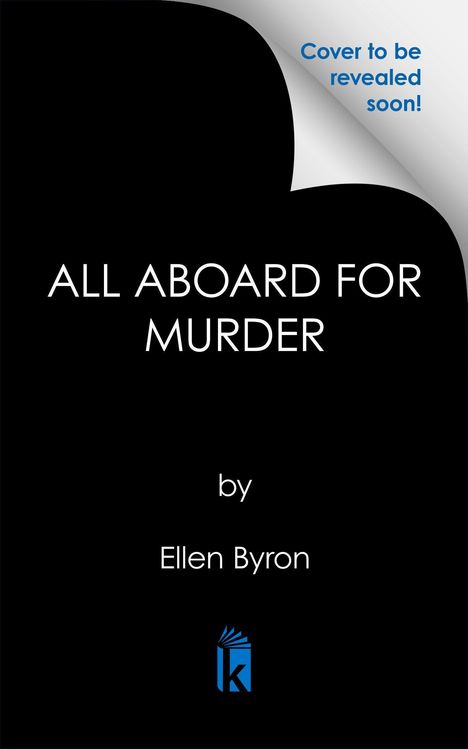 „Cover to be revealed soon!“, „ALL ABOARD FOR MURDER“, „by Ellen Byron“, darunter ein blaues Logo mit Buchstaben „k“.