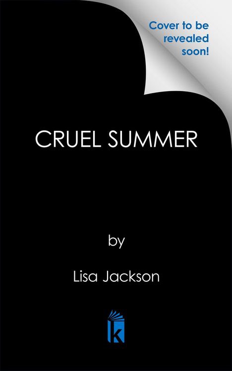 "Cover to be revealed soon!", "CRUEL SUMMER", "by Lisa Jackson". Logo: Ein stilisiertes blaues Buch mit einem "k".