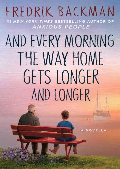 Fredrik Backman: And Every Morning the Way Home Gets Longer and Longer, Buch