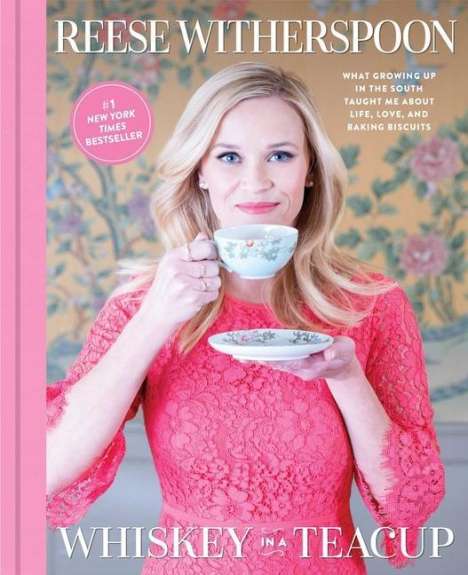 Reese Witherspoon: Whiskey in a Teacup: What Growing Up in the South Taught Me about Life, Love, and Baking Biscuits, Buch