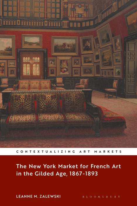 Leanne M Zalewski: The New York Market for French Art in the Gilded Age, 1867-1893, Buch