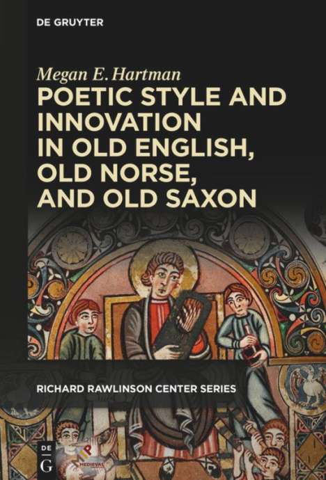 Megan E Hartman: Poetic Style and Innovation in Old English, Old Norse, and Old Saxon, Buch