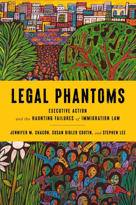 Susan Bibler Coutin: Legal Phantoms: Executive Action and the Haunting Failures of Immigration Law, Buch