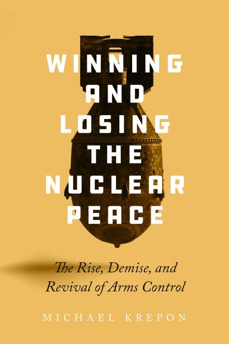 Michael Krepon: Winning and Losing the Nuclear Peace, Buch