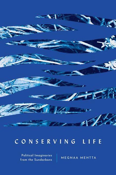 Text: "CONSERVING LIFE. Political Imaginaries from the Sundarbans. MEGNAA MEHTTA." Illustration: Blaue geometrische Formen und Blumen.