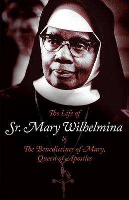 Benedictines of Mary Queen of Apostles: The Life of Sr. Mary Wilhelmina, Buch