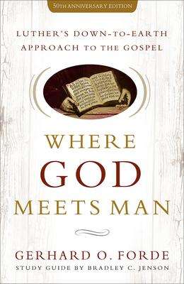Gerhard O Forde: Where God Meets Man, 50th Anniversary Edition, Buch
