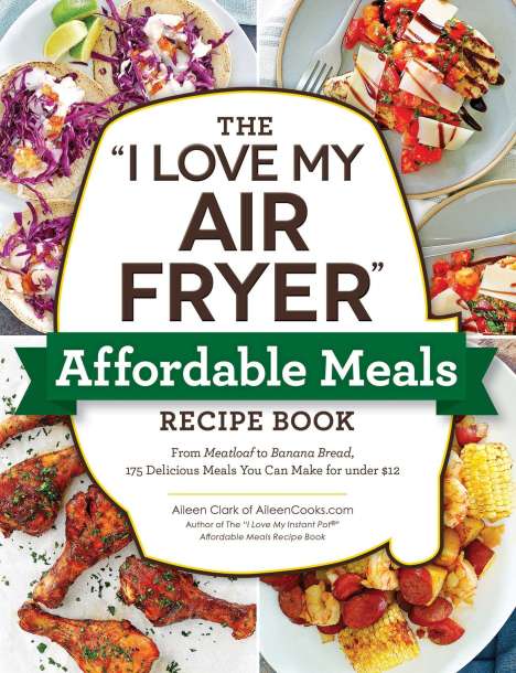 Aileen Clark: The I Love My Air Fryer Affordable Meals Recipe Book, Buch