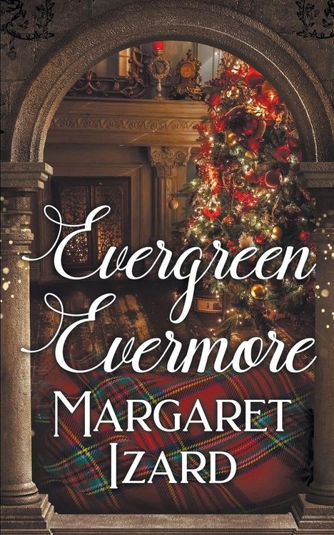"Evergreen Evermore" und "Margaret Izard" in geschwungener Schrift. Eine festliche Szene mit Weihnachtsbaum durch einen Torbogen.