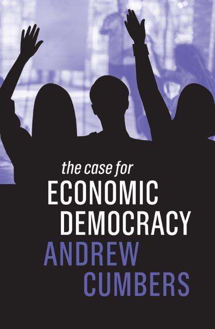 Andrew Cumbers: The Case for Economic Democracy, Buch