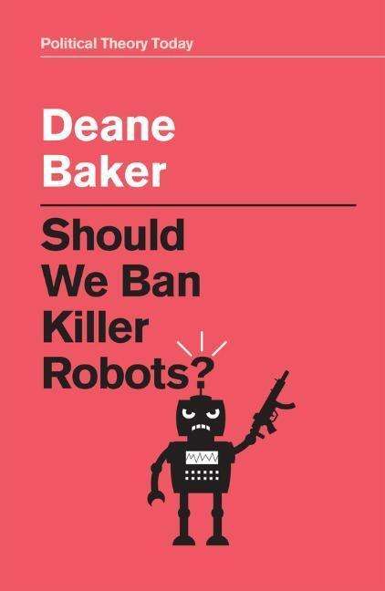 Deane Baker: Should We Ban Killer Robots?, Buch