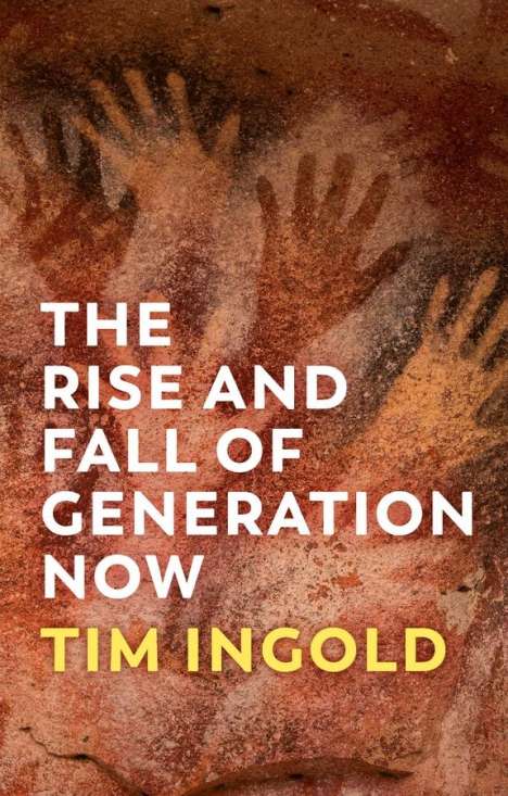 Tim Ingold: The Rise and Fall of Generation Now, Buch