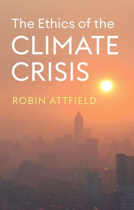 Robin Attfield: The Ethics of the Climate Crisis, Buch