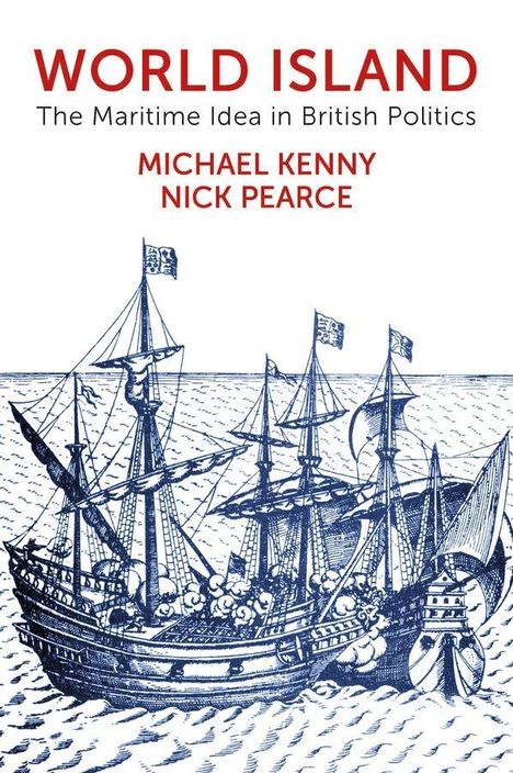 Text: "WORLD ISLAND", "The Maritime Idea in British Politics", "MICHAEL KENNY", "NICK PEARCE". Illustration: Historisches Segelschiff.