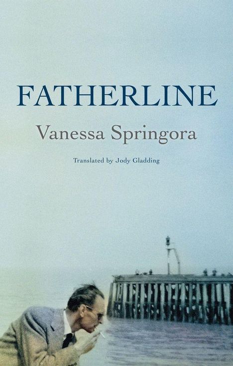 "FATHERLINE", Vanessa Springora, Translated by Jody Gladding. Ein Mann raucht vor einem Steg am Wasser.