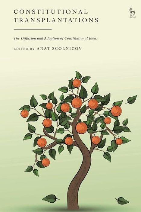 Text: “CONSTITUTIONAL TRANSPLANTATIONS, The Diffusion and Adoption of Constitutional Ideas, Edited by ANAT SCOLNICOV.” Illustration eines Orangenbaums.